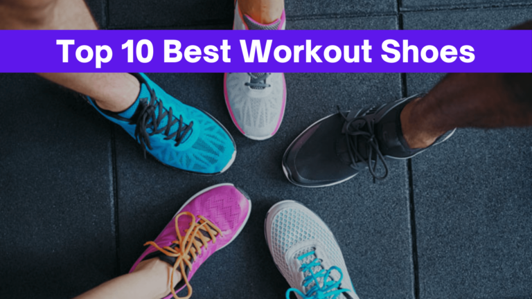10 Best Workout Shoes for Fitness Freak People: Make Your Workout Sessions More Enjoyable